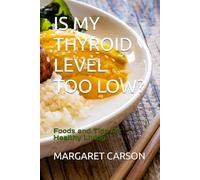 IS MY THYROID LEVEL TOO LOW?: Foods and Tips for Healthy Living