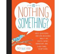 Is Nothing Something?: Kids' Questions and Zen Answers about Life, Death, Family, Friendship, and Everything In-Between