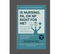 Is Nursing, PA, or NP Right for Me?: How to Choose the Clinical Path That Fits Your Goals and Lifestyle (Healthcare Decisions Made Simple: A Choose-Your-Path Guide for Life-Changing Career Choices)