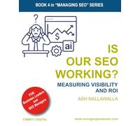 Is Our SEO Working?: Measuring Visibility and ROI: 4 (Managing SEO)