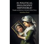 Is Political Philosophy Impossible?: Thoughts and Behaviour in Normative Political Theory (Contemporary Political Theory)