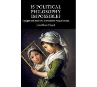 Is Political Philosophy Impossible?: Thoughts and Behaviour in Normative Political Theory (Contemporary Political Theory)