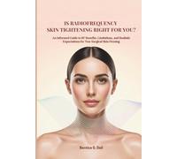 IS RADIOFREQUENCY SKIN TIGHTENING RIGHT FOR YOU?: An Informed Guide to RF Benefits, Limitations, and Realistic Expectations for Non-Surgical Skin Firming