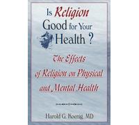 Is Religion Good for Your Health?: The Effects of Religion on Physical and Mental Health (Haworth Religion and Mental Health)