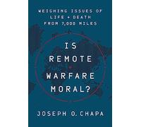 Is Remote Warfare Moral?: Weighing Issues of Life and Death from 7,000 Miles