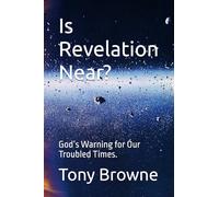 Is Revelation Near?: God’s Warning for Our Troubled Times.