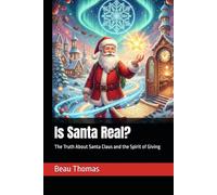 Is Santa Real?: The Truth About Santa Claus and the Spirit of Giving: 7 (A Magical Christmas: The Santa Claus Series)