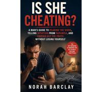 Is She Cheating?: A Man’s Guide to Reading the Signs, Telling Intuition from Paranoia, and Finding Out the Truth Without Losing Yourself