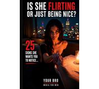 Is She Flirting, or Just Being Nice?: 25 Signs She Wants You to Notice (King Maker Series: Master Yourself, Master Dating, Build a Future)