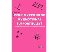 Is She My Friend or My Emotional Support Bully?: A journal for girls who are done being confused.
