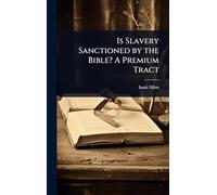 Is Slavery Sanctioned by the Bible? A Premium Tract