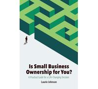 Is Small Business Ownership for You?: A Practical Guide for a Life-Changing Decision