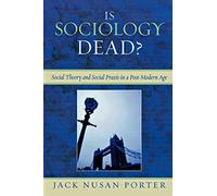 Is Sociology Dead?: Social Theory and Social Praxis in a Post-Modern Age