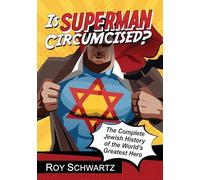 Is Superman Circumcised?: The Complete Jewish History of the World's Greatest Hero