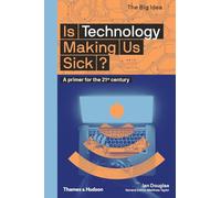 Is Technology Making Us Sick?: A primer for the 21st century (The Big Idea)