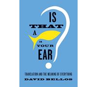 Is That a Fish in Your Ear?: Translation and the Meaning of Everything