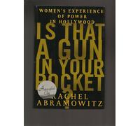 Is That a Gun in Your Pocket?: Women's Experience of Power in Hollywood