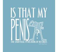 Is That My Penis?: The Unofficial Penis Book of Records