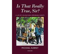 Is That Really True, Sir? : A Life of Colour and Improbable Events