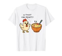 is That You Bro Chicken Lover Chicken Noodle Soup Men Women T-Shirt