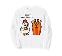 Is that you Bro Chicken lover Fried chicken men women Sweatshirt