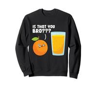 Is That You Bro? Funny Orange Fruit Juice Kawaii Sweatshirt