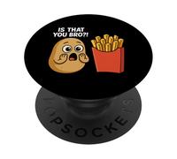 Is That You Bro Funny Potato Silly French Fries Humor PopSockets Adhesive PopGrip