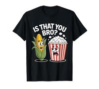 is That You Bro Potato Corn and Popcorn Fun Movie Snack T-Shirt