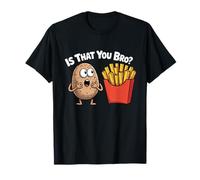is That You Bro Potato Funny French Fries Vegetable Meme T-Shirt