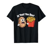 is That You Bro Potato Funny French Fries Vegetable Meme T-Shirt