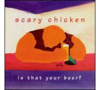 Scary Chicken - Is That Your Beer