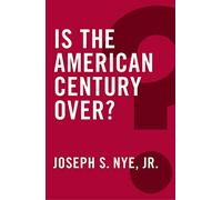 Is the American Century Over?: (Global Futures)