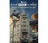 Is the BBC in Peril?: Does It Deserve to Be? (Bite-Sized Public Affairs Books BBC Series)