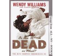 Is the Bitch Dead or What? (The Ritz Harper Chronicles #2) Edition: First