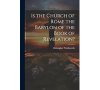 Is the Church of Rome the Babylon of the Book of Revelation?