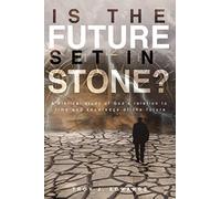 Is the Future Set in Stone?: A Biblical study of God’s relation to time and knowledge of the future