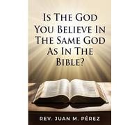 Is The God You Believe in The Same God That’s in The Bible?: Do You Believe Because You Learned It, Or Because You Were Told It Was True?