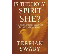 Is the Holy Spirit she?: the hidden feminine side they never told you about