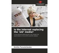 Is the internet replacing the ‘old’ media?: Is the internet replacing the ‘old’ media? An examination of a current scientific debate