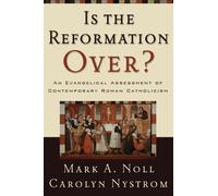 Is The Reformation Over?: An Evangelical Assessment Of Contemporary Roman Catholicism