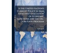 Is the United Nation's Current Policy in Iraq Effective? Evaluation of Economic Sanctions and the Oil-for-Food Program