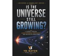 Is the Universe Still Growing?: From the Big Bang and Hubble's Discovery to Dark Energy, the Accelerating Expansion, and the Ultimate Fate of the ... Growing (The Universe for Young Explorers)