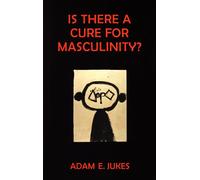 Is There a Cure for Masculinity?