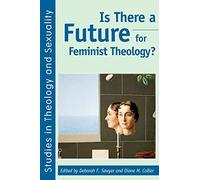 Is There a Future for Feminist Theology?: No. 4 (Studies in Theology & Sexuality)