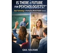 Is There a Future for Psychologists?™: How Technology is Reshaping Mental Health Careers (Is There a Future for My Career?™)