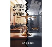IS THERE A JUSTICE SYSTEM OR JUST A SYSTEM