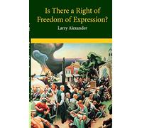 Is There a Right of Freedom of Expression? (Cambridge Studies in Philosophy and Law)