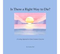 Is There a Right Way to Die?: A loving approach to some common concerns