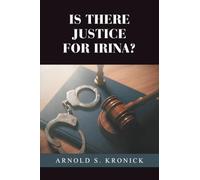 IS THERE JUSTICE FOR IRINA?: A Work of Fiction