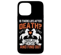 Is There Life After Death? Hurt My Horse And Find Out Case for iPhone 13 Pro Max